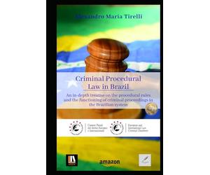 Criminal Procedural Law in Brazil: An in-depth treatise on the procedural rules and the functioning of criminal proceedings in the Brazilian system