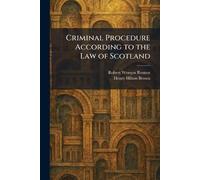 Criminal Procedure According to the Law of Scotland