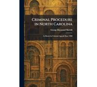 Criminal Procedure in North Carolina: As Shown by Criminal Appeals Since 1890