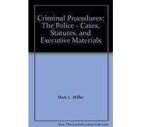 Criminal Procedures: The Police - Cases, Statutes, And Executive Materials