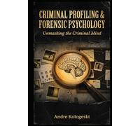 Criminal Profiling & Forensic Psychology: Unmasking the Criminal Mind