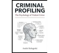 Criminal Profiling: The Psychology of Violent Crime
