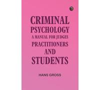Criminal Psychology: A Manual for Judges, Practitioners, and Students