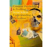 Criminal Psychology & Profiling: Serial Killers Understanding & Prevention