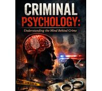 CRIMINAL PSYCHOLOGY: Understanding the Mind Behind Crime