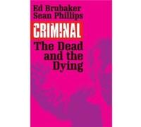 Criminal Volume 3 The Dead and the Dying by Ed Brubaker Ed Brubaker, (Auteur)