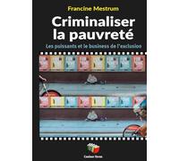 Criminaliser la pauvrete : les puissants et le business de l'exclusion