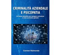 Criminalità aziendale e psicopatia: Un nesso possibile per spiegare corruzione e crisi economica globale