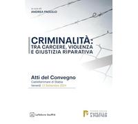 Criminalità: tra carcere, violenza e giustizia riparativa