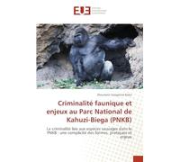 Criminalité faunique et enjeux au Parc National de Kahuzi-Biega (PNKB): La criminalité liée aux espèces sauvages dans le PNKB : une complicité des formes, pratiques et enjeux