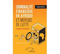 Criminalité financière en Afrique et moyens de lutte L'exemple du Sénégal - Ngouda Fall Kane - L'harmattan - broché - Essai