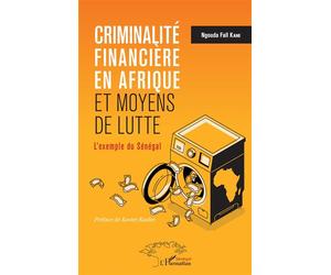 Criminalité financière en Afrique et moyens de lutte L'exemple du Sénégal - Ngouda Fall Kane - L'harmattan - broché - Essai