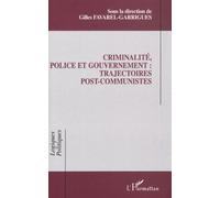 Criminalité, Police Et Gouvernement : Trajectoires Post-Communistes