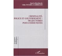 Criminalité, police et gouvernement : trajectoires post-communistes Trajectoires post-communistes - Favarel-Garrigues - L'harmattan - broché - Essai