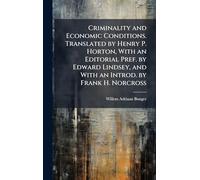 Criminality and Economic Conditions. Translated by Henry P. Horton, With an Editorial Pref. by Edward Lindsey, and With an Introd. by Frank H. Norcross