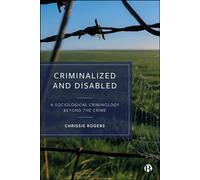Criminalized and Disabled A Sociological Criminology Beyond the Crime - Rogers, Chrissie - Bristol University Press - ebook (ePub) - Livre