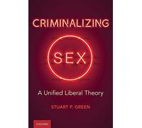 Criminalizing Sex: A Unified Liberal Theory