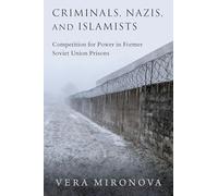 Mironova Vera – Criminels, nazis et islamistes : lutte pour le pouvoir dans les prisons de l'ex-URSS