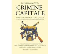 Crimine Capitale: Fiumi di cocaina, AK-47, chat criptate - Il mondo di Senese, Diabolik e Colafigli Le indagini sulle più importanti organizzazioni criminali nel racconto dal capo dell’Unità Insider