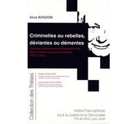 Criminelles Ou Rebelles, Déviantes Ou Démentes - Femmes Victoriennes Et Édouardiennes Dans L'univers Carcéral Londonien (1877-1914)