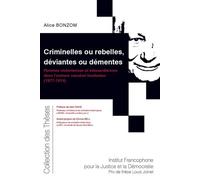 Criminelles ou rebelles, déviantes ou démentes Femmes victoriennes et édouardiennes dans l'univers carcéral londonien(1877-1914) - Alice Bonzom - Inst.francophone Pour La Justice Et Democratie - broch