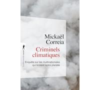 Criminels climatiques: Enquête sur les multinationales qui brûlent notre planète
