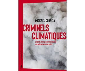 Criminels climatiques: Enquête sur les multinationales qui brûlent notre planète