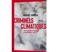 Criminels climatiques: Enquête sur les multinationales qui brûlent notre planète