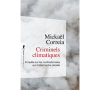 Criminels climatiques - Enquête sur les multinationales qui brûlent notre planète - Mickael Correia - La découverte - Poche - Etude