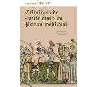 Criminels de petit état en Poitou médiéval - Jacques Chauvet - Centre Vendeen Recherches Histori - broché - Etude