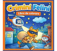 Crimini Felini: Libro da colorare sui gatti detective tra misteri divertenti crimini buffi e scene investigative.