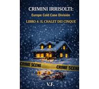 CRIMINI IRRISOLTI: Europe Cold Case Division: LIBRO 4: IL CHALET DEI CINQUE