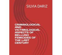 CRIMINOLOGICAL AND VICTIMOLOGICAL ASPECTS OF BELLUNO FEMICIDES OF THE LAST CENTURY