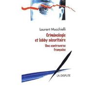 Criminologie et lobby sécuritaire Une controverse française - Laurent Mucchielli - La Dispute - broché - Etude