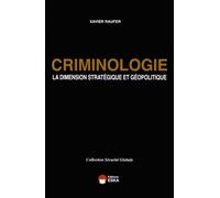 CRIMINOLOGIE LA DIMENSION STRATEGIQUE ET GEOPOLITIQUE COLLECTION SECURITE GLOBAL