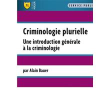 Criminologie plurielle Une introduction générale à la criminologie - Alain Bauer - Puf - broché - Etude