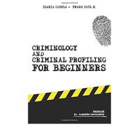 Criminology And Criminal Profiling For Beginners
