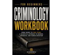 Criminology for Beginners Workbook: True Crime Case Studies, Criminal Profiling & Forensic Science | Interactive Exercises, Investigator Notes, Achievement Badges & 50-Question Final Exam