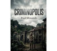 Criminopolis: Une exploration des colonies pénitentiaires françaises par Paul Mimande, offrant un regard critique sur le système carcéral et plaidant pour une réforme pénale.
