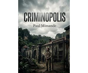 Criminopolis: Une exploration des colonies pénitentiaires françaises par Paul Mimande, offrant un regard critique sur le système carcéral et plaidant pour une réforme pénale.