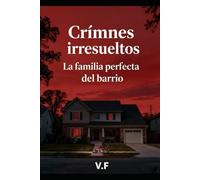 Crimnes irresueltos - La familia perfecta del barrio: Tenían todo. Y luego nada