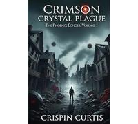 Crimson Crystal Plague: The Phoenix Echoes: Volume 1