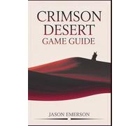 Crimson Desert Game Guide: Unveiling the Epic Battles and Mysteries of Pywel