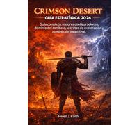 CRIMSON DESERT GUÍA ESTRATÉGICA 2026: Guía completa, mejores configuraciones, dominio del combate, secretos de exploración y dominio del juego final.
