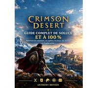 Crimson Desert: Guide Complet de Soluce et à 100%: Maîtrisez les missions, les quêtes, les boss, les secrets et l'exploration