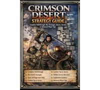 Crimson Desert: Strategy Guide - Complete Walkthrough, Boss Strategies, Quests, Secrets & Advanced Player Tips