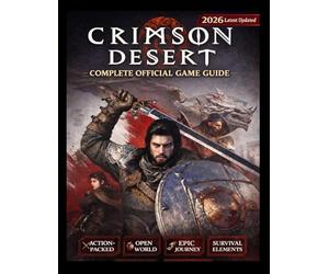 Crimson Desert: The Complete Official Game Guide 2026 Latest Updated: The Ultimate Mercenary’s Handbook: A Cinematic Walkthrough, Tactical Strategy, and Book of Secrets
