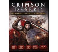 CRIMSON DESERT: THE COMPLETE OFFICIAL GAME GUIDE: Master Every Quest, Conquer Every Enemy, and Unlock the Secrets of Pywel