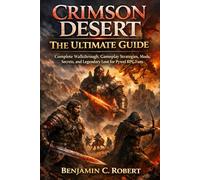 Crimson Desert: The Ultimate Guide: Complete Walkthrough, Gameplay Strategies, Mods, Secrets, and Legendary Loot for Pywel RPG Fans