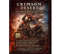 CRIMSON DESERT: THE ULTIMATE OFFICIAL GAME GUIDE: Complete Walkthrough and Warrior’s Mindset Manual - Outsmart Every Enemy, Master Combat Psychology, and Dominate Every Battle Without Guesswork